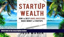 Big Deals  Startup Wealth: How the Best Angel Investors Make Money in Startups  Free Full Read