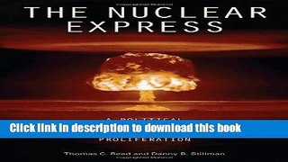 Read The Nuclear Express: A Political History of the Bomb and Its Proliferation  Ebook Online