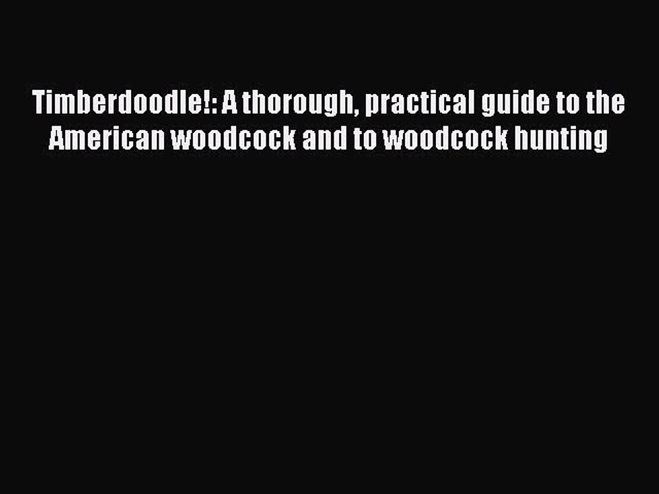 [PDF] Timberdoodle!: A thorough practical guide to the American woodcock and to woodcock hunting