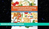 READ BOOK  Emotional Eating with Diabetes: Your Guide to Creating a Positive Relationship with