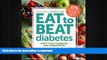 GET PDF  Diabetic Living Eat to Beat Diabetes: Stop Type 2 Diabetes and Prediabetes: 175 Healthy