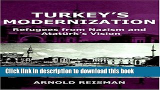 Read Turkey s Modernization: Refugees from Nazism and Ataturk s Vision  Ebook Free