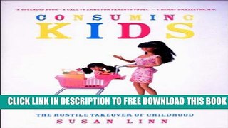New Book Consuming Kids: The Hosile Takeover of Childhood