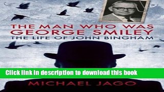 Download The Man Who Was George Smiley: The Life of John Bingham  Ebook Online