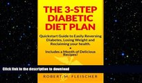 FAVORITE BOOK  The 3-Step Diabetic Diet Plan: Quickstart Guide to Easily Reversing Diabetes,