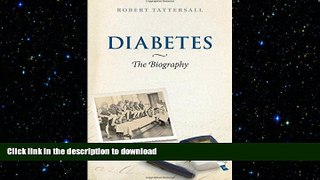 GET PDF  Diabetes: The Biography (Biographies of Disease)  BOOK ONLINE