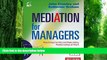 Big Deals  Mediation for Managers: Resolving Conflict and Rebuilding Relationships at Work (People