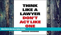 Big Deals  Think Like a Lawyer Don t Act Like One: The Essential Rules for the Smart Negotiator