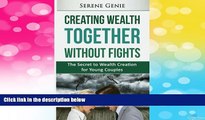 READ FREE FULL  Creating Wealth Together without Fights: The Secret to Wealth Creation for Young