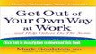 Read Get Out of Your Own Way at Work... and Help Others Do the Same: Conquering Self-Defeating