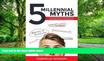 Must Have PDF  5 Millennial Myths: The handbook for managing and motivating Millennials  Best