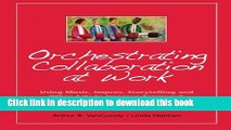 Read Orchestrating Collaboration at Work: Using Music, Improv, Storytelling, and Other Arts to