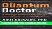 [PDF] The Quantum Doctor: A Quantum Physicist Explains the Healing Power of Integral Medicine Full