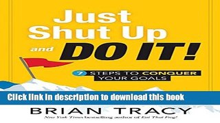 Read Just Shut Up and Do It: 7 Steps to Conquer Your Goals  Ebook Free