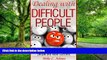 Big Deals  Dealing with difficult people - Managing difficult people, Coping difficult people,