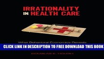 New Book Irrationality in Health Care: What Behavioral Economics Reveals About What We Do and Why