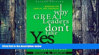 Big Deals  Why Great Leaders Don t Take Yes for an Answer: Managing for Conflict and Consensus
