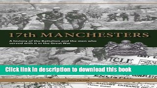Read 17th Manchesters: A History of the Battalion and the Men Who Served with it in the Great War