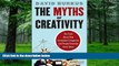 Big Deals  The Myths of Creativity: The Truth About How Innovative Companies and People Generate