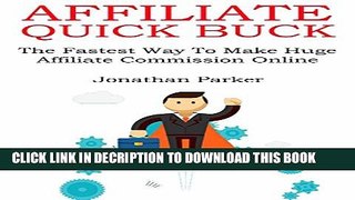 [PDF] AFFILIATE QUICK BUCK (2016): The Fastest Way To Make Huge Affiliate Commission Online Full