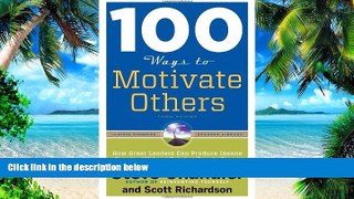 Big Deals  100 Ways to Motivate Others, Third Edition: How Great Leaders Can Produce Insane