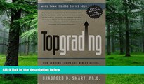 Big Deals  Topgrading: How Leading Companies Win by Hiring, Coaching, and Keeping the Best People,
