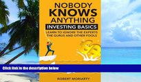 Big Deals  Nobody Knows Anything: Investing Basics Learn to Ignore the Experts, the Gurus and