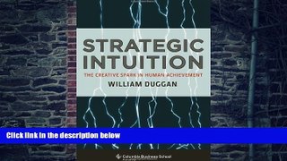 Big Deals  Strategic Intuition: The Creative Spark in Human Achievement (Columbia Business School