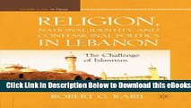 [PDF] Religion, National Identity, and Confessional Politics in Lebanon: The Challenge of Islamism