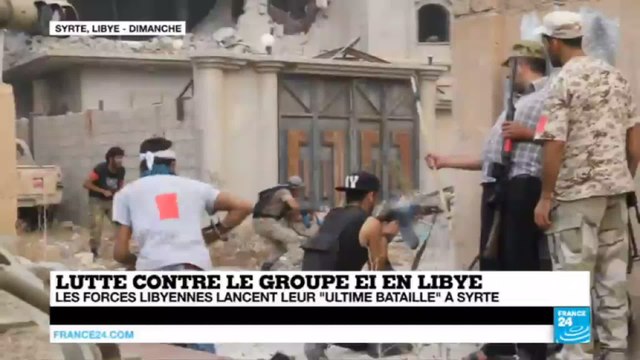 Lutte contre l'EI en LIBYE - Les Forces libyennes lancent leur ultime bataille à Syrte