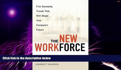 Big Deals  The New Workforce: Five Sweeping Trends That Will Shape Your Company s Future  Free