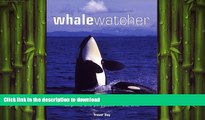 READ THE NEW BOOK Whale Watcher: A Global Guide to Watching Whales, Dolphins, and Porpoises in the