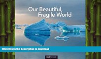READ ONLINE Our Beautiful, Fragile World: The Nature and Environmental Photographs of Peter Essick