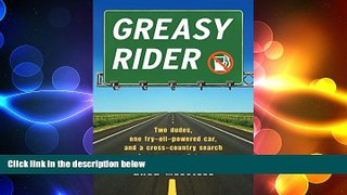 FREE PDF  Greasy Rider: Two Dudes, One Fry-Oil-Powered Car, and a Cross-Country Search for a