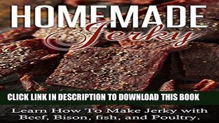 [PDF] Homemade Jerky: Learn How to Make Jerky with Beef, Bison, fish, and Poultry. Popular Colection