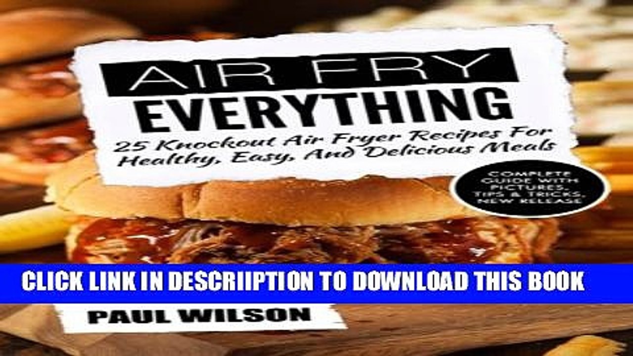 [PDF] Air Fry Everything: 25 Knockout Air Fryer Recipes For Healthy, Easy, And Delicious Meals