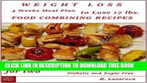 [PDF] Weight loss. Four weeks meal plan to lose 17 lbs. Food combining recipes: (Cooking for two: