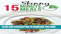 [PDF] The Skinny 15 Minute Meals Recipe Book: Delicious, Nutritious, Super-Fast Low Calorie Meals