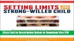 [Read] Setting Limits with Your Strong-Willed Child: Eliminating Conflict by Establishing Clear,