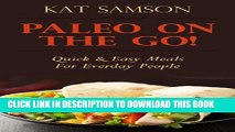 [PDF] Paleo On The Go!: Quick   Easy Meals For Everyday People (Healthy Recipes for Busy People