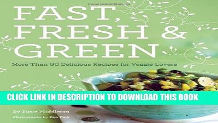 [PDF] Fast, Fresh,   Green: More Than 90 Delicious Recipes for Veggie Lovers Full Online