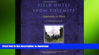 READ THE NEW BOOK Field Notes from Yosemite: Apprentice to Place (Sketchbook Expeditions) READ NOW