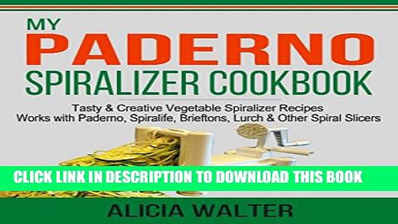 [PDF] My Paderno Spiralizer Cookbook: Tasty   Creative Vegetable Spiralizer Recipes - Works with