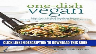 [PDF] One-Dish Vegan: More than 150 Soul-Satisfying Recipes for Easy and Delicious One-Bowl and
