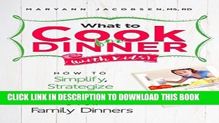 [PDF] What to Cook for Dinner with Kids: How to Simplify, Strategize and Stop Agonizing Over