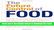 [Best] The Future Control of Food: A Guide to International Negotiations and Rules on Intellectual