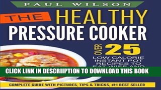 [PDF] The Healthy Pressure Cooker: Over 25 Low Calorie Instant Pot Recipes To Eat Wise And Drop A