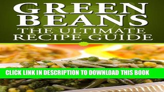 [PDF] Green Beans: The Ultimate Recipe Guide - Over 30 Delicious   Best Selling Recipes Popular