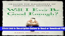 [Download] Will I Ever Be Good Enough?: Healing the Daughters of Narcissistic Mothers Free New