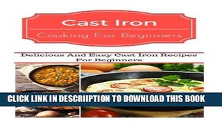 [PDF] Cast Iron Cooking For Beginners: Delicious And Easy Cast Iron Recipes For Beginners Full
